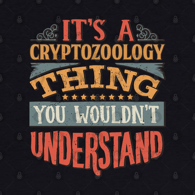 It's A Cryptozoology Thing You Wouldnt Understand - Gift For Cryptozoology Cryptozoologist by giftideas